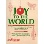Joy to the World: Christmas Celebrations, Customs and Crafts from Many Lands for Use in Church, School and Home