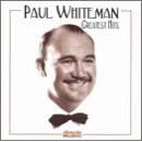 Paul Whiteman - Greatest Hits by Paul Whiteman