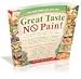 Great Taste No Pain: 112 of the Most Delicious, Delectable, Scrumptious, Yummy and Healthy Recipes