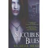 Succubus Blues (Georgina Kincaid, Book 1) ~ Richelle Mead