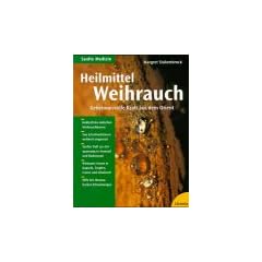 Heilmittel Weihrauch. Geheimnisvolle Kraft aus dem Orient