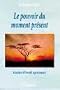 Le pouvoir du moment pr�sent - Guide d'�veil spirituel