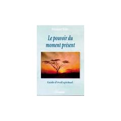 Le pouvoir du moment pr�sent - Guide d'�veil spirituel