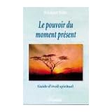 Le pouvoir du moment pr�sent - Guide d'�veil spirituelpar Eckhart Tolle