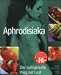 Aphrodisiaka. Der kulinarische Weg zur Lust