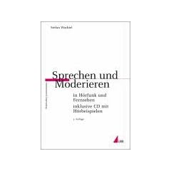 Sprechen und Moderieren in H�rfunk und Fernsehen (Praktischer Journalismus)