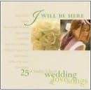 I Will Be Here: 25 of Today's Best Wedding and Love Songs by  Various Artists 