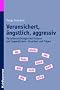 Verunsichert, �ngstlich, aggressiv: Verhaltensst�rungen bei Kindern und Jugendlichen - Ursachen und Folgen