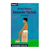 Alexander- Technik. Arbeitsbuch.von "Richard Brennan"