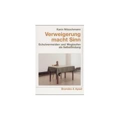 Verweigerung macht Sinn: Schulvermeiden und Weglaufen als Selbstfindung