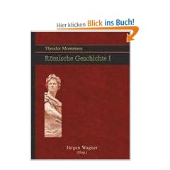Theodor Mommsen R�mische Geschichte 1: Band 1 Bis zum Ende des r�mischen K�nigtums