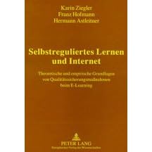 Selbstreguliertes Lernen im Internet: Theoretische und empirische Grundlagen von Qualit�tssicherungsma�nahmen beim E-Learning