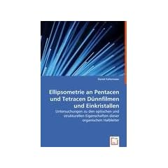 Ellipsometrie an Pentacen und Tetracen D�nnfilmenund Einkristallen: Untersuchungen zu den optischen und strukturellen Eigenschaften dieser organischen Halbleiter