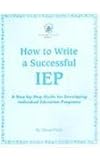 How to Write a Successful IEP: A Step -By-Step Guide for Developing Individual Education Programs