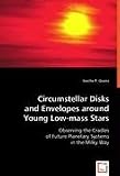 Circumstellar Disks and Envelopes around Young Low-mass Stars: Observing the Cradles of Future Planetary Systems in the Milky Way