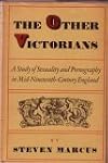 The Other Victorians: A Study of Sexuality and Pornography in Mid-Nineteenth-Century England