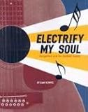 Image of Electrify My Soul: Songwriters and the Spiritual Source