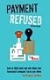 Payment Refused: How to Fight Back and Win When Your Insurance Company Turns You Down