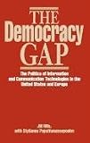 The democracy gap : the politics of inoformation and communication technologies in the United States and Europe