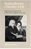 Reading Becomes Necessity of Life: Material Cultural Life in Rural New England, 1780-1835