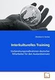 Interkulturelles Training: Vorbereitungsma�nahmen deutscher Mitarbeiter f�r den Auslandseinsatz