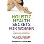 Holistic Health Secrets for Women: Discover Your Unique Path to Health, Healing and Happiness