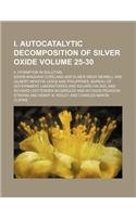I. Autocatalytic decomposition of silver oxide Volume 25-30 ; II. Hydration in solution