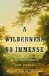 A Wilderness So Immense