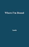 Where I'm bound : patterns of slavery and freedom in black American autobiography