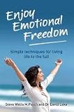 Enjoy Emotional Freedom: Simple Techniques for Living Life to the Full