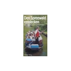 Den Spreewald entdecken. Natur und Kultur zwischen Cottbus und L�bben