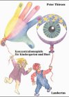 Konzentrationsspiele f&uuml;r Kindergarten und Hort: Lebendige F&ouml;rderung ohne Dressur und Stre&szlig; - Peter Thiesen