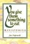 You Give Them Something to Eat: Ministering When You Think You Can't