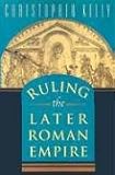 Ruling the Later Roman Empire (Revealing Antiquity)