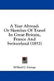 A Year Abroad: Or Sketches Of Travel In Great Britain, France And Switzerland (1852)
