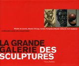 La grande galerie des sculptures : Musée du Louvre, Musée d Orsay, Centre Pompidou/Musée national d art moderne