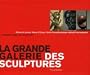 La grande galerie des sculptures : Mus�e du Louvre, Mus�e d'Orsay, Centre Pompidou/Mus�e national d'art moderne