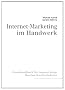 Internet-Marketing im Handwerk: Praxishandbuch f�r regional t�tige Handwerksunternehmen