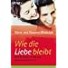 Wie die Liebe bleibt: �ber die Kunst, ein Paar und Mann und Frau zu sein