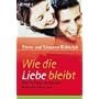Wie die Liebe bleibt: �ber die Kunst, ein Paar und Mann und Frau zu sein
