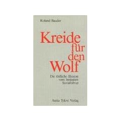 Kreide f�r den Wolf: Die t�dliche Illusion vom besiegten Sozialismus