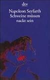 Schweine m�ssen nackt sein. Ein Leben mit dem Tod - Napoleon Seyfarth