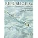 Republic F-84: Thunderjet, Thunderstreak, & Thunderflash/A Photo Chronicle (Schiffer Military/Aviation History)