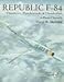 Republic F-84: Thunderjet, Thunderstreak, & Thunderflash : A Photo Chronicle (Schiffer Military/Aviation History)