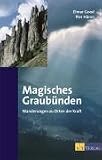 Magisches Graub&uuml;nden: Wanderungen zu Orten der Kraft - Elmar Good, Pier H&auml;nni