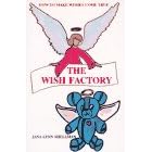 The Wish Factory: How to Make Wishes Come True