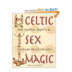 Celtic Sex Magic: For Couples, Groups, and Solitary Practitioners