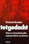 Totgedacht: Warum Intellektuelle unsere Welt zerst�ren