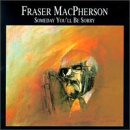 Click here to buy Someday You'll Be Sorry by  Fraser MacPherson .
