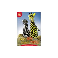 Aus alt mach neu. Recycling-Basteln f�r Kinder
